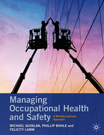 Managing Occupational Health and Safety. A multidisciplinary approach. Michael Quinlan, Phillip Bohle and Felicity Lamm