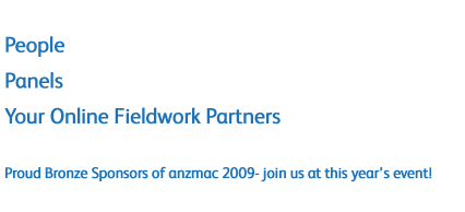People. Panels. Your Online Fieldwork Partners. Proud Bronz Sponsors of anzmac 2009 - join us at this years event!